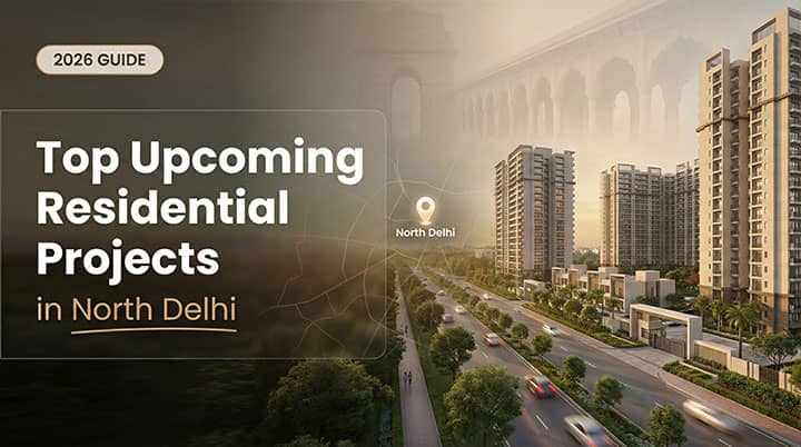 Top Upcoming Residential Projects in North Delhi