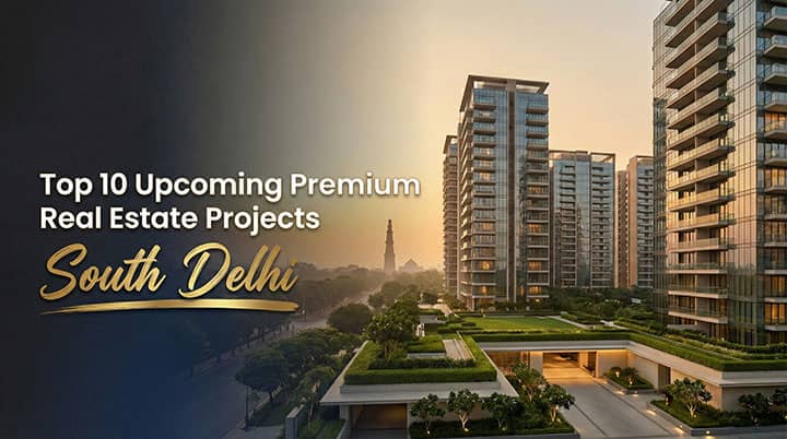 Upcoming Premium Real Estate Projects in South Delhi