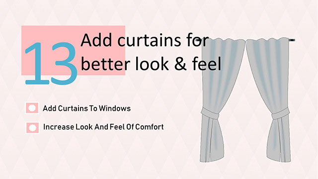 Add curtains for better liik and feel