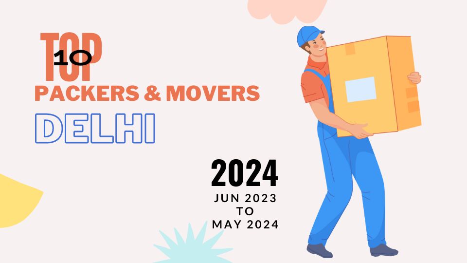 Top Rated Packers and Movers in Delhi 2024