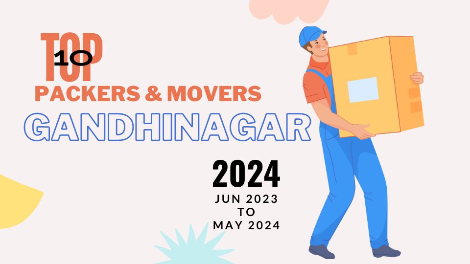 Top Rated Packers and Movers in Gandhinagar 2024