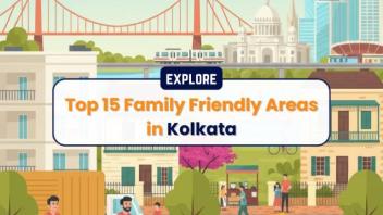Explore Best Neighbourhoods in Kolkata for Families